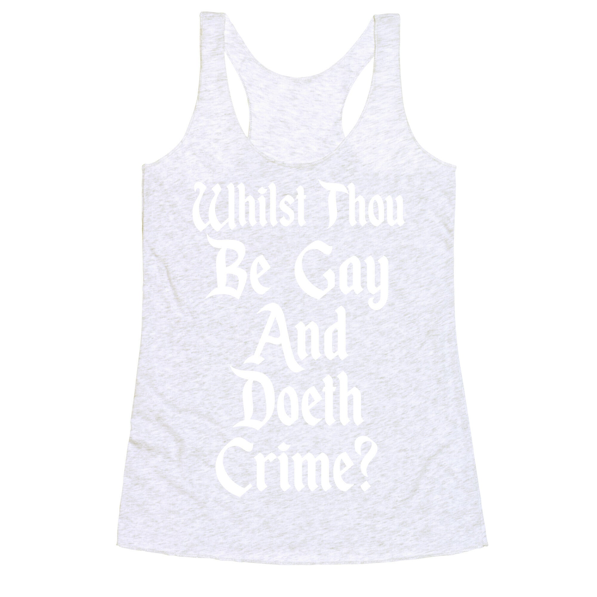 Whilst Thou Be Gay And Doeth Crime? Racerback Tank